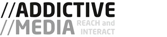 Addictive Media - Reach and Interact.